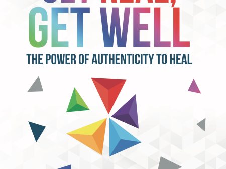 Get Real, Get Well, The Power of Authenticity to Heal on Sale